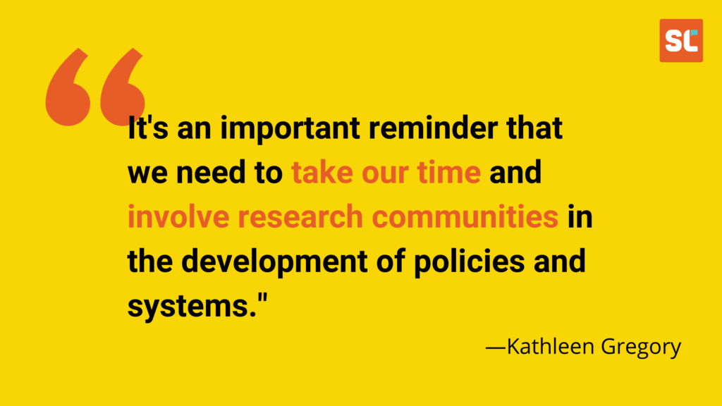 A quote stating "It's an important reminder that we need to take out time and involve research communities in the development of policies and systems" by Kathleen Gregory, a member of the Scholarly Communications Lab.